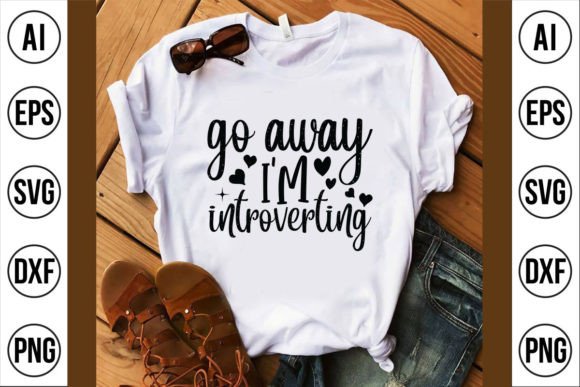 A Creative Review of Go Away I'm Introverting Graphics for T-Shirt Designs