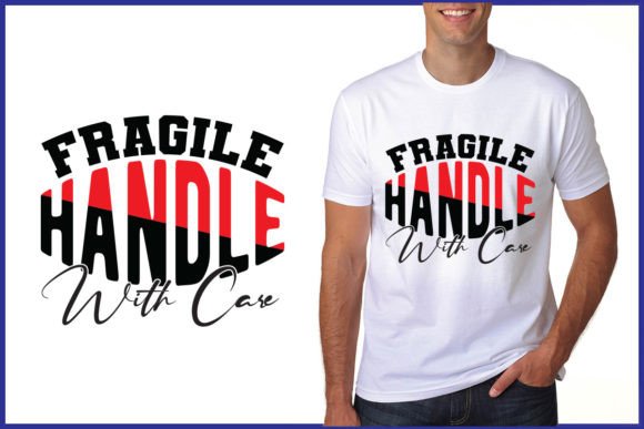 A Review of Fragile Handle with Care Graphics for T-Shirt Designs