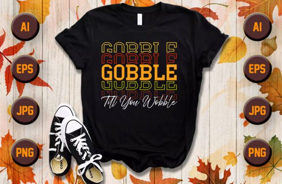 Evaluating Gobble Till Fall Thanksgiving T Shirt Graphics for T-Shirt Designs