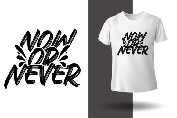 Now or Never Gym Motivation Graphics for T-Shirt Designs